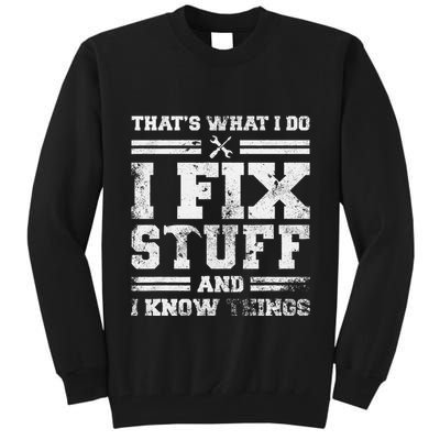 ThatS What I Do I Fix Stuff And I Know Things Funny Saying Tall Sweatshirt