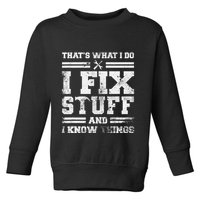 ThatS What I Do I Fix Stuff And I Know Things Funny Saying Toddler Sweatshirt