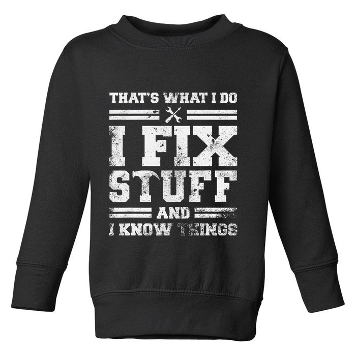 ThatS What I Do I Fix Stuff And I Know Things Funny Saying Toddler Sweatshirt