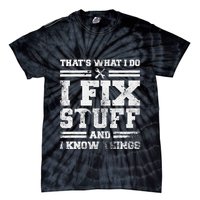 ThatS What I Do I Fix Stuff And I Know Things Funny Saying Tie-Dye T-Shirt