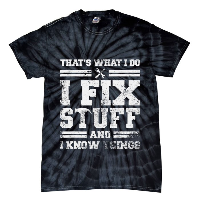 ThatS What I Do I Fix Stuff And I Know Things Funny Saying Tie-Dye T-Shirt