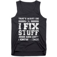 ThatS What I Do I Fix Stuff And I Know Things Funny Saying Tank Top