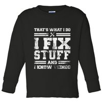 ThatS What I Do I Fix Stuff And I Know Things Funny Saying Toddler Long Sleeve Shirt