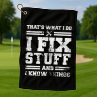 ThatS What I Do I Fix Stuff And I Know Things Funny Saying Golf Towel