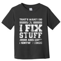 ThatS What I Do I Fix Stuff And I Know Things Funny Saying Toddler T-Shirt