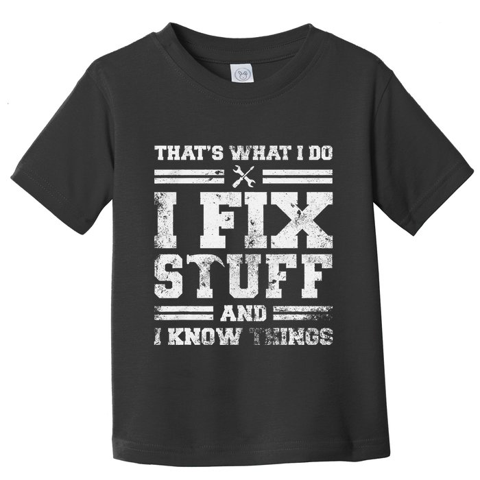 ThatS What I Do I Fix Stuff And I Know Things Funny Saying Toddler T-Shirt