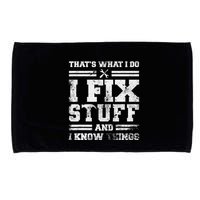 ThatS What I Do I Fix Stuff And I Know Things Funny Saying Microfiber Hand Towel