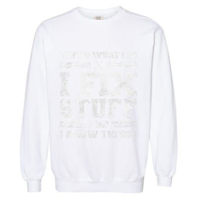 ThatS What I Do I Fix Stuff And I Know Things Funny Saying Garment-Dyed Sweatshirt