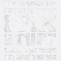 ThatS What I Do I Fix Stuff And I Know Things Funny Saying Garment-Dyed Sweatshirt