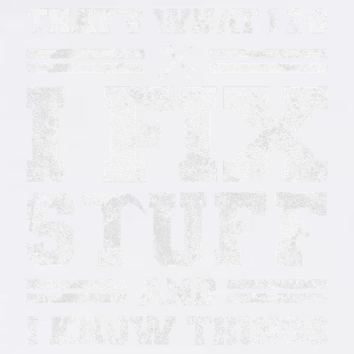 ThatS What I Do I Fix Stuff And I Know Things Funny Saying Garment-Dyed Sweatshirt