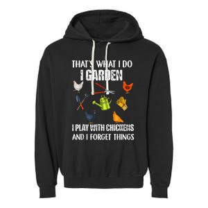 Thats What I Do I Garden I Play With Chickens Forget Things Garment-Dyed Fleece Hoodie