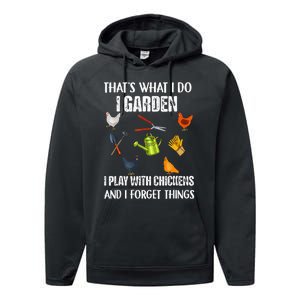 Thats What I Do I Garden I Play With Chickens Forget Things Performance Fleece Hoodie