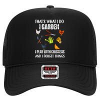 Thats What I Do I Garden I Play With Chickens Forget Things High Crown Mesh Back Trucker Hat