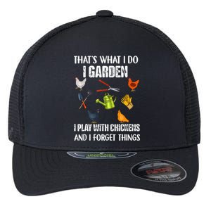 Thats What I Do I Garden I Play With Chickens Forget Things Flexfit Unipanel Trucker Cap