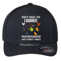 Thats What I Do I Garden I Play With Chickens Forget Things Flexfit Unipanel Trucker Cap