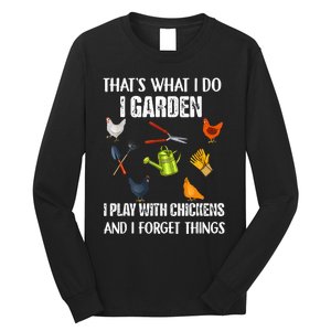 Thats What I Do I Garden I Play With Chickens Forget Things Long Sleeve Shirt