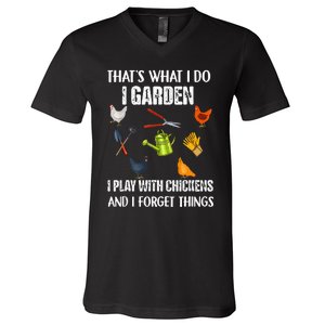 Thats What I Do I Garden I Play With Chickens Forget Things V-Neck T-Shirt