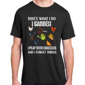 Thats What I Do I Garden I Play With Chickens Forget Things Adult ChromaSoft Performance T-Shirt