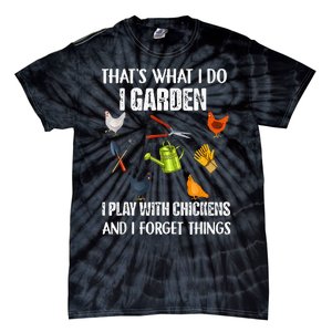 Thats What I Do I Garden I Play With Chickens Forget Things Tie-Dye T-Shirt