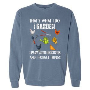 Thats What I Do I Garden I Play With Chickens Forget Things Garment-Dyed Sweatshirt