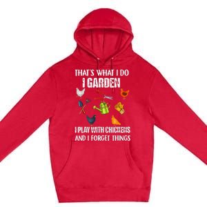 Thats What I Do I Garden I Play With Chickens Forget Things Premium Pullover Hoodie