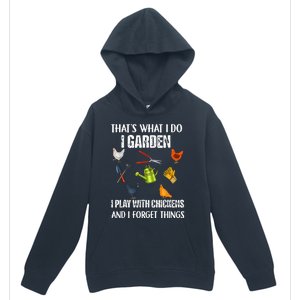 Thats What I Do I Garden I Play With Chickens Forget Things Urban Pullover Hoodie