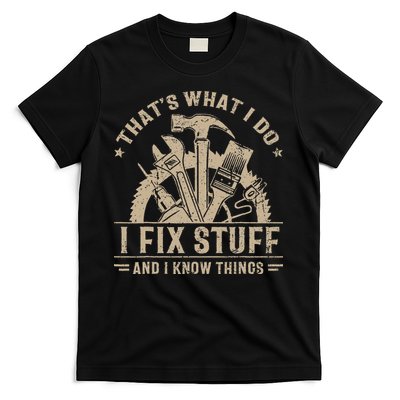 Thats What I Do I Fix Stuff And I Know Things Funny Saying T-Shirt