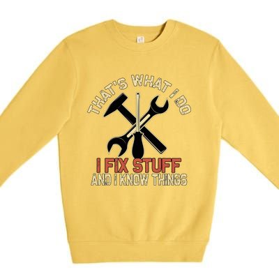 That's What I Do I Fix Stuff And I Know Things Gift Skull Cute Gift Premium Crewneck Sweatshirt