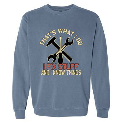 That's What I Do I Fix Stuff And I Know Things Gift Skull Cute Gift Garment-Dyed Sweatshirt