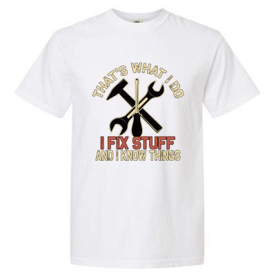 That's What I Do I Fix Stuff And I Know Things Gift Skull Cute Gift Garment-Dyed Heavyweight T-Shirt