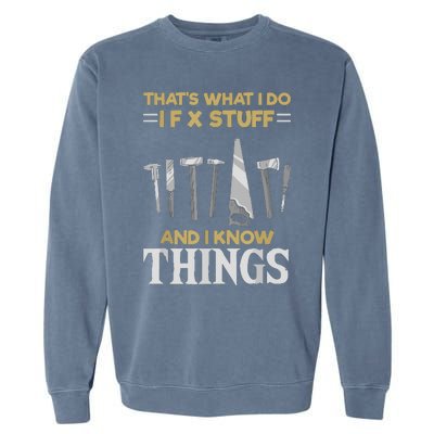 That´s What I Do, I Fix Stuff And I Know Things Garment-Dyed Sweatshirt