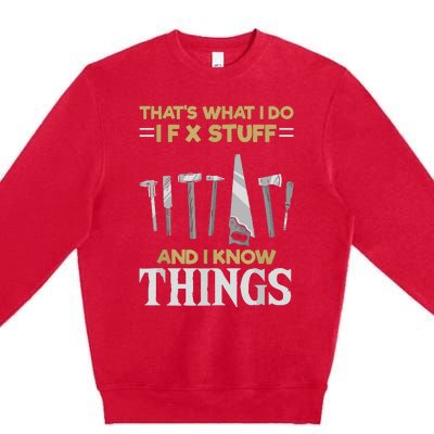 That´s What I Do, I Fix Stuff And I Know Things Premium Crewneck Sweatshirt