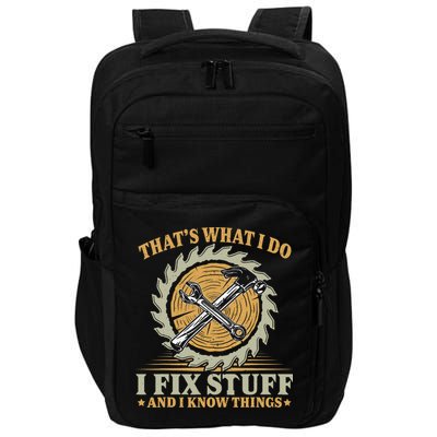 That's What I Do I Fix Stuff And I Know Things Funny Saying Impact Tech Backpack