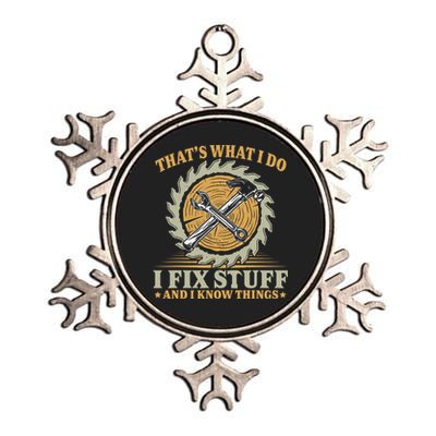 That's What I Do I Fix Stuff And I Know Things Funny Saying Metallic Star Ornament