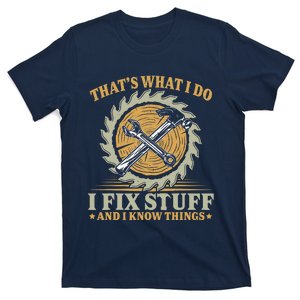 That's What I Do I Fix Stuff And I Know Things Funny Saying T-Shirt