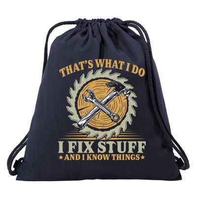 That's What I Do I Fix Stuff And I Know Things Funny Saying Drawstring Bag
