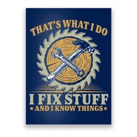 That's What I Do I Fix Stuff And I Know Things Funny Saying Poster
