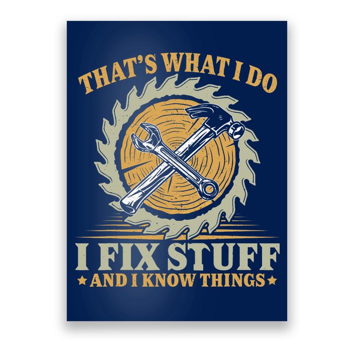 That's What I Do I Fix Stuff And I Know Things Funny Saying Poster