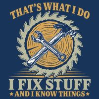 That's What I Do I Fix Stuff And I Know Things Funny Saying Poster