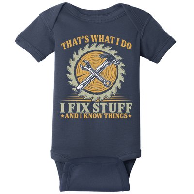 That's What I Do I Fix Stuff And I Know Things Funny Saying Baby Bodysuit
