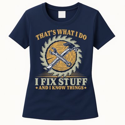 That's What I Do I Fix Stuff And I Know Things Funny Saying Women's T-Shirt