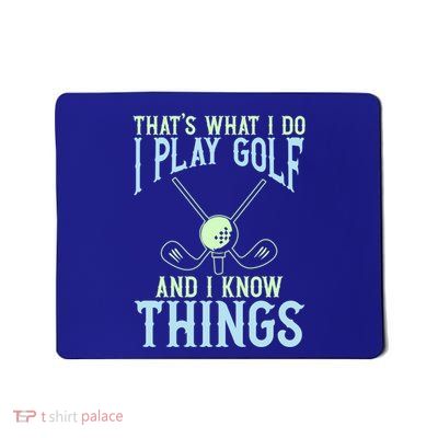 ThatS What I Do I Play Golf And I Know Things Golfing Cute Gift Mousepad