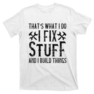  THAT'S WHAT I DO, I FIX STUFF AND I BUILD THINGS WEATHERED  T-Shirt