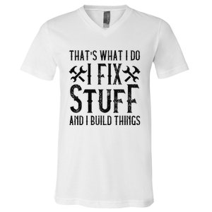  THAT'S WHAT I DO, I FIX STUFF AND I BUILD THINGS WEATHERED  V-Neck T-Shirt