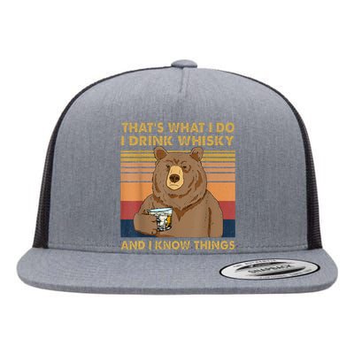 Thats What I Do I Drink Whiskey And I Know Things Bear Flat Bill Trucker Hat