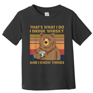 Thats What I Do I Drink Whiskey And I Know Things Bear Toddler T-Shirt