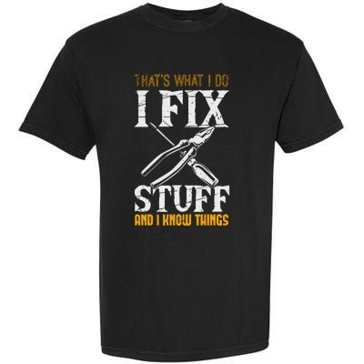 That´s What I Do, I Fix Stuff And I Know Things Garment-Dyed Heavyweight T-Shirt