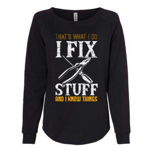 That´s What I Do, I Fix Stuff And I Know Things Womens California Wash Sweatshirt