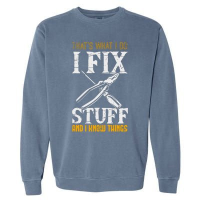 That´s What I Do, I Fix Stuff And I Know Things Garment-Dyed Sweatshirt