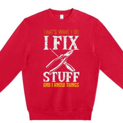 That´s What I Do, I Fix Stuff And I Know Things Premium Crewneck Sweatshirt